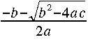 frac{-b-sqrt{b^2-4 a c}}{2 a}